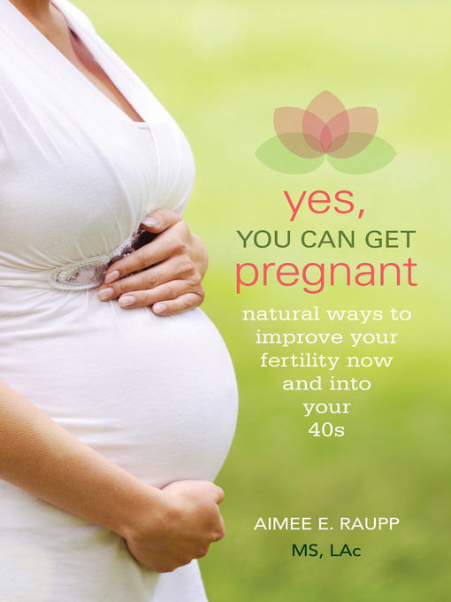 Title details for Yes, You Can Get Pregnant by Aimee Raupp - Available